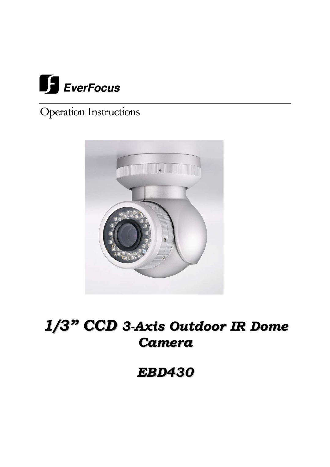 EverFocus manual 1/3” CCD 3-Axis Outdoor IR Dome Camera EBD430, Operation Instructions, EverFocus 