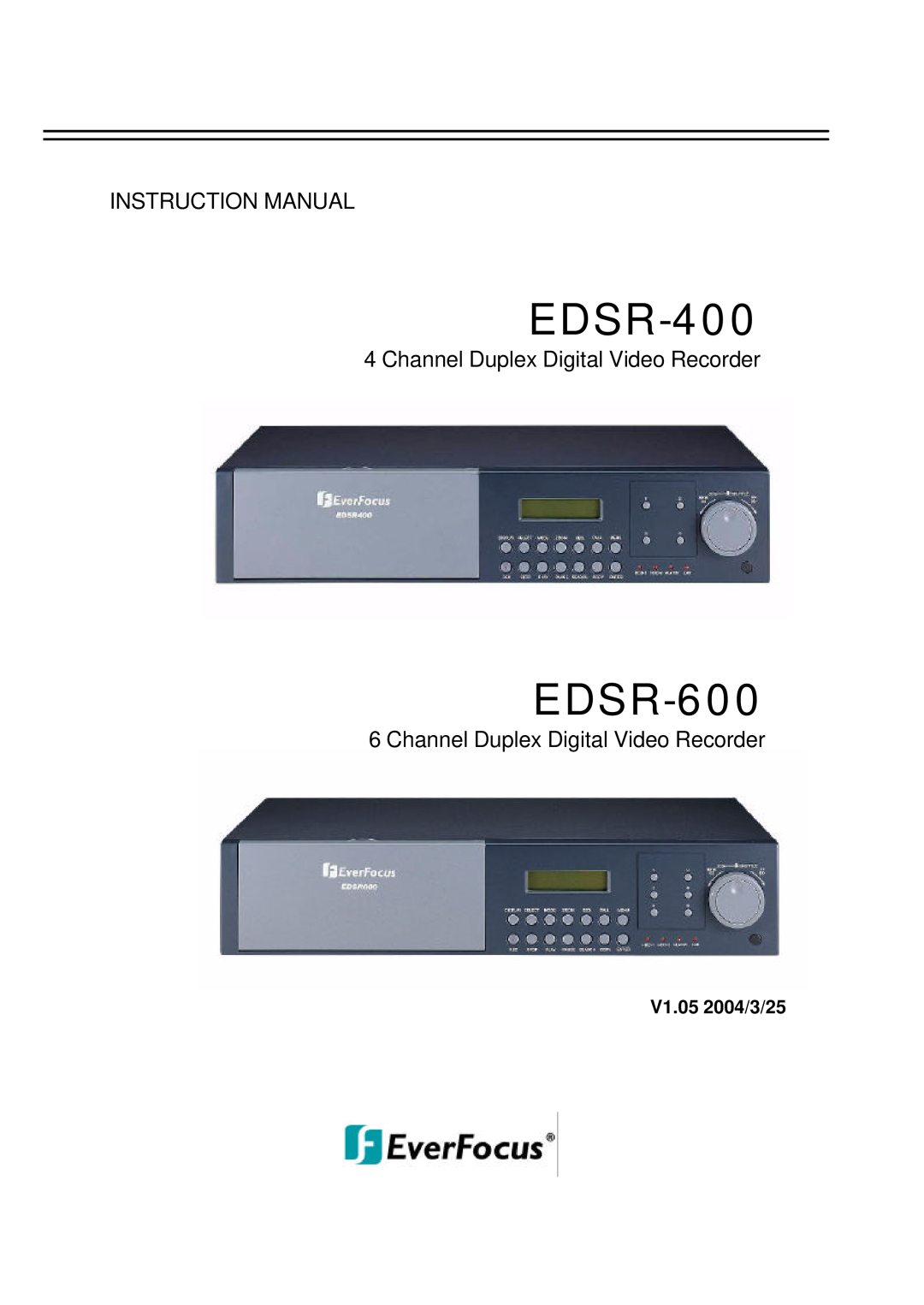 EverFocus EDSR-600 instruction manual Instruction Manual, Channel Duplex Digital Video Recorder, V1.05 2004/3/25, EDSR-400 