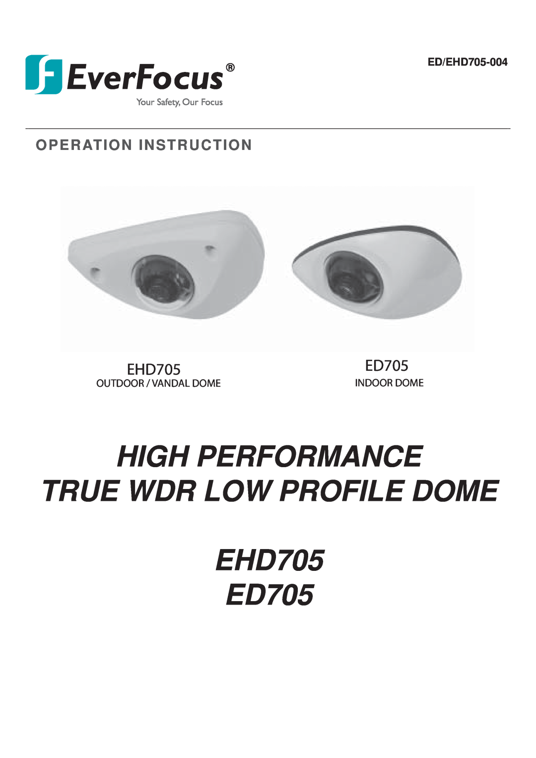 EverFocus ED705 manual HIGH PERFORMANCE TRUE WDR LOW PROFILE DOME EHD705, Operation Instruction, ED/EHD705-004 