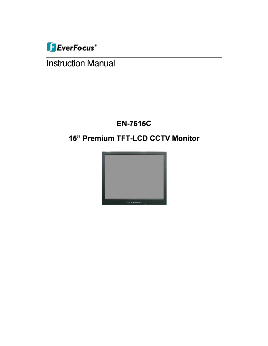 EverFocus instruction manual EN-7515C 15” Premium TFT-LCD CCTV Monitor, Instruction Manual 