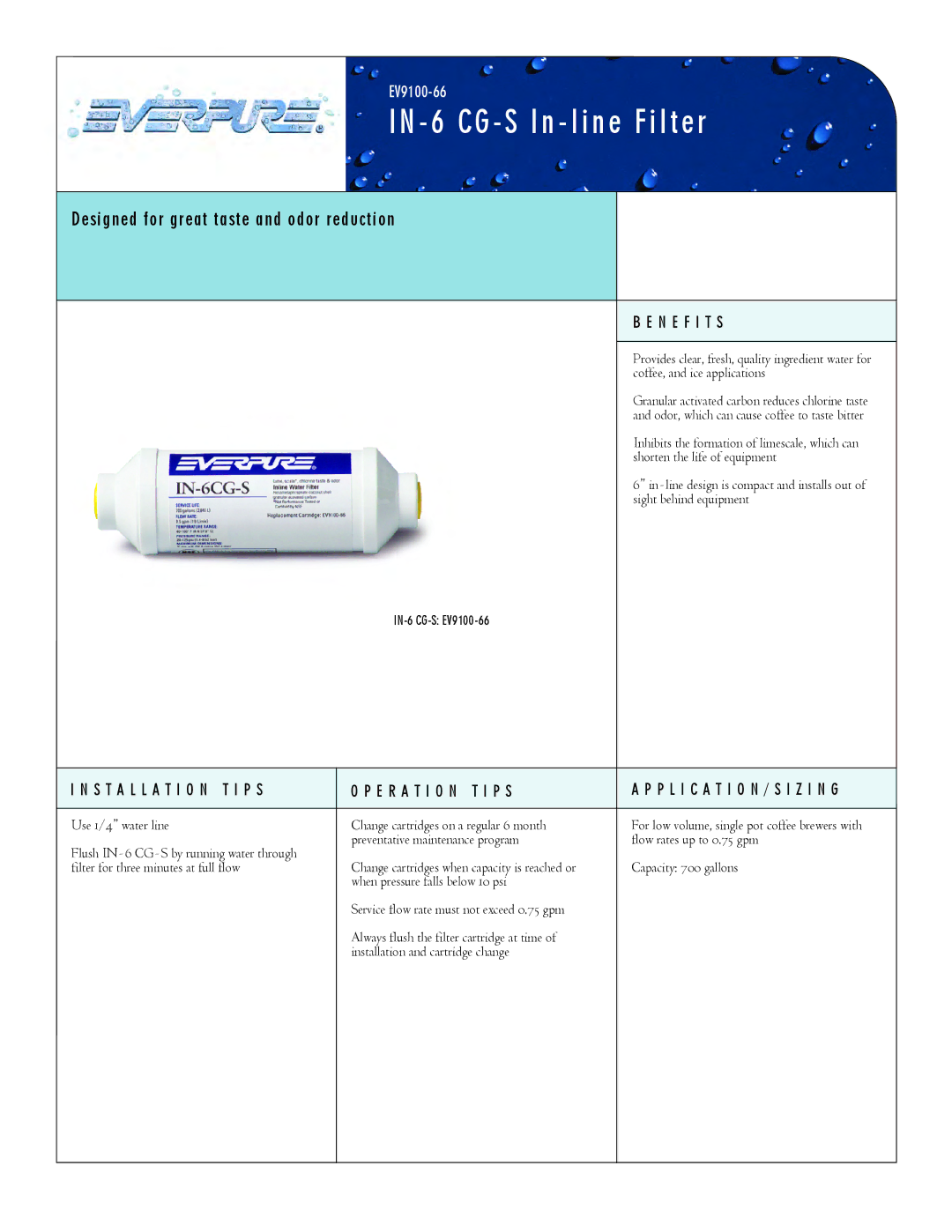 Everpure EV9100-66IN-6 manual CG S In line Filter, Designed for great taste and odor reduction, N E F I T S 