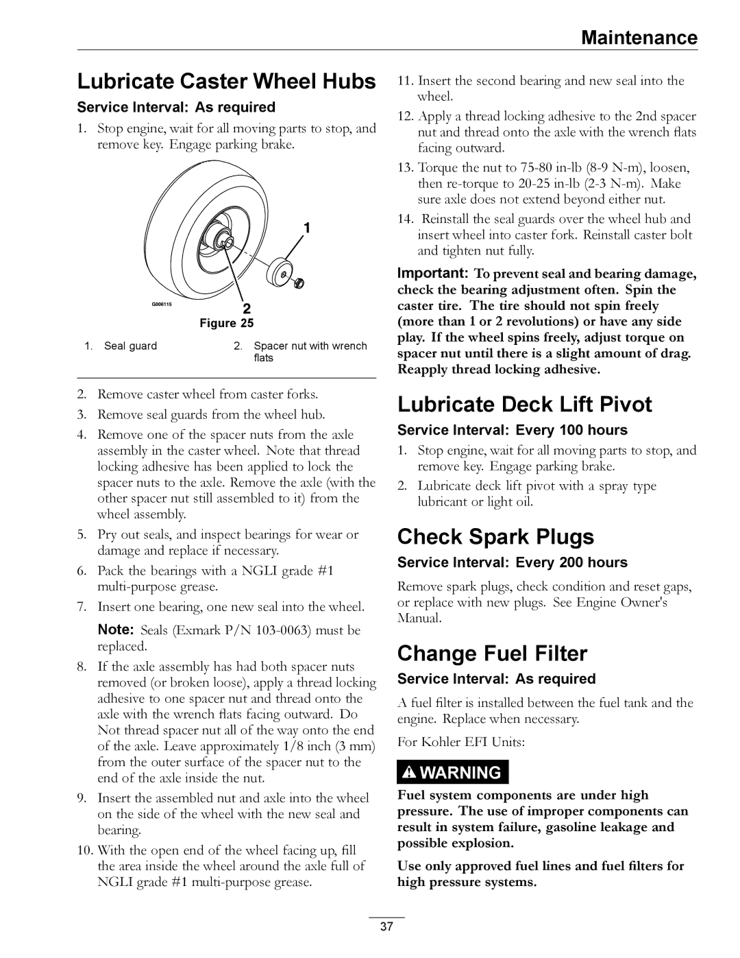 Exmark 312, 000 & higher Lubricate Caster Wheel Hubs, Lubricate Deck Lift Pivot, Check Spark Plugs, Change Fuel Filter 