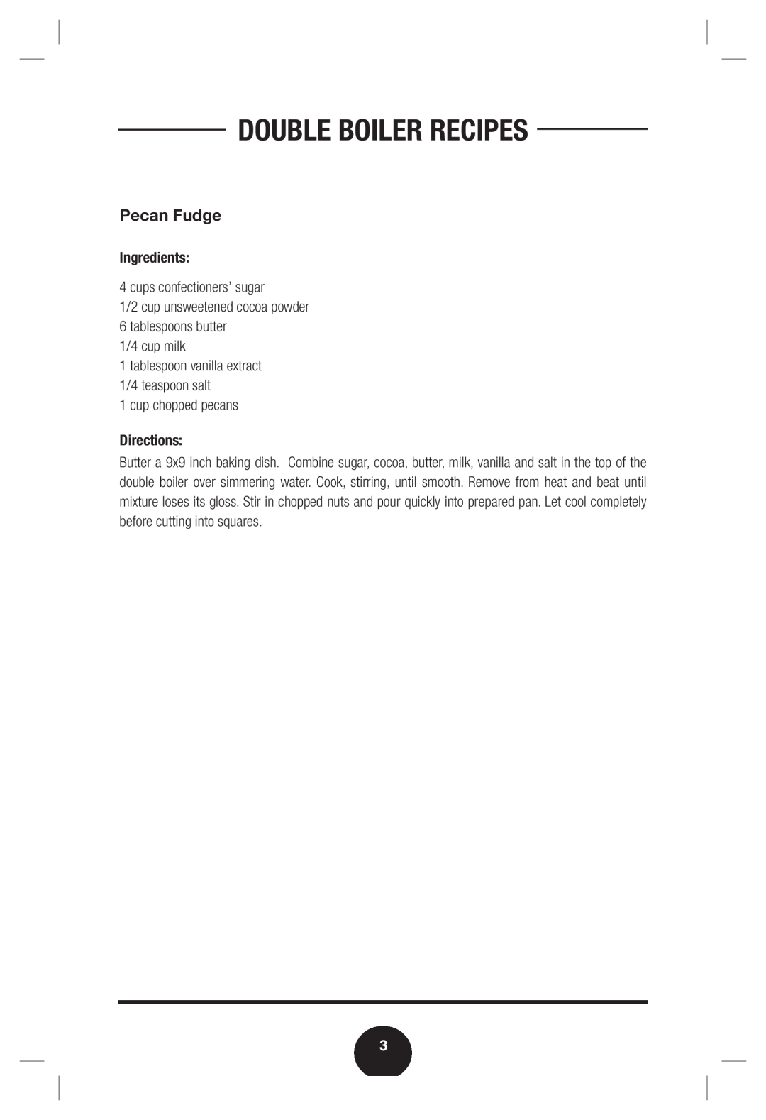 Fagor America Pecan Fudge, Double Boiler Recipes, Ingredients, cups confectioners’ sugar, 1/4 cup milk, Directions 