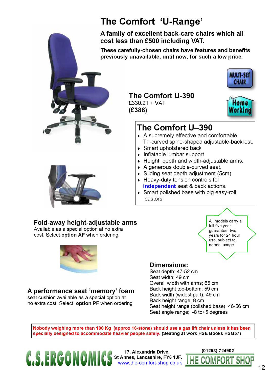 Fellowes RH 400, RH 300 manual Comfort U-390, £388, Performance seat ’memory’ foam, £330.21 + VAT 