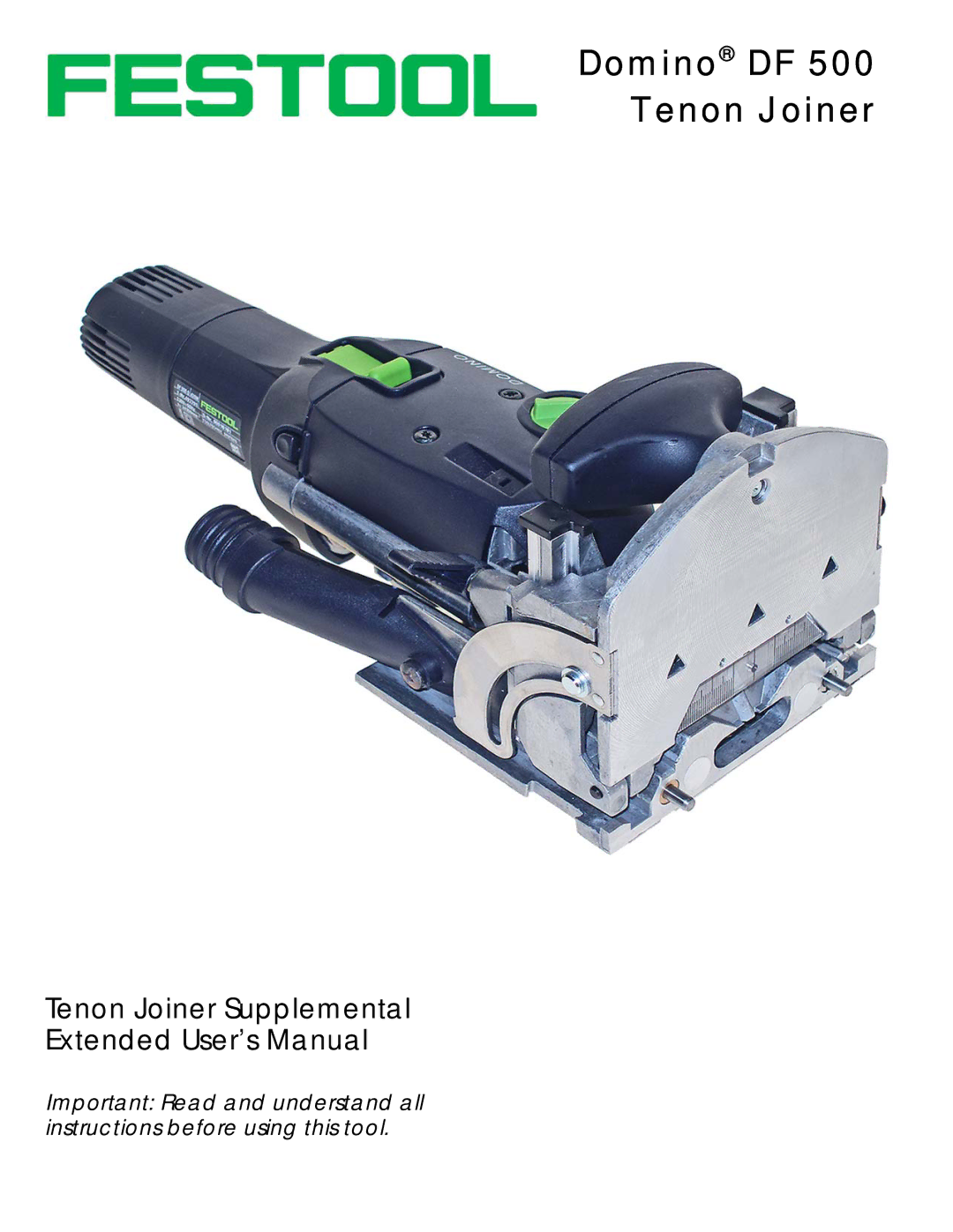 Festool PI574332, DF 500, PI574432 user manual Domino DF Tenon Joiner, Tenon Joiner Supplemental Extended User’s Manual 