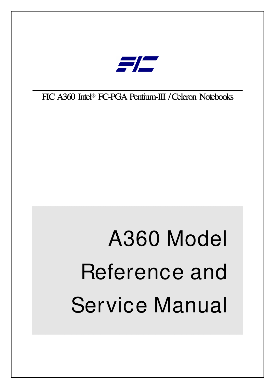 FIC service manual A360 Model Reference and Service Manual, FIC A360 Intel FC-PGA Pentium-III /Celeron Notebooks 