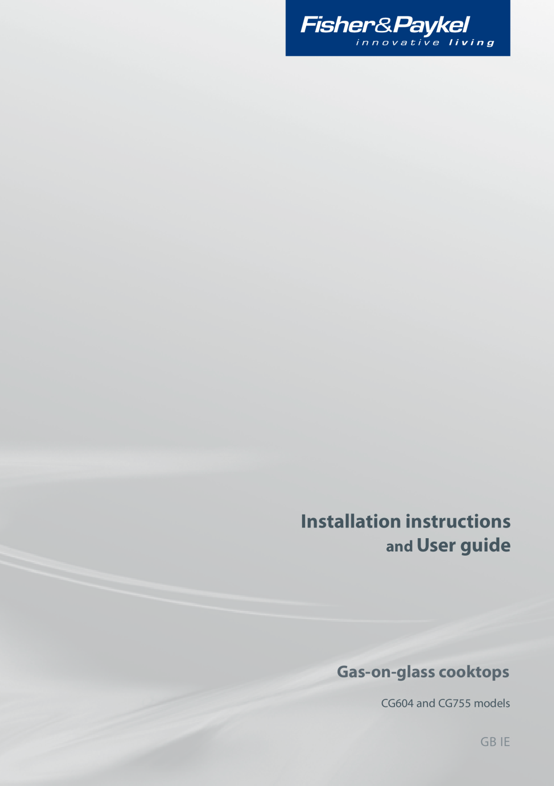 Fisher & Paykel CG755 installation instructions Installation instructions and User guide, Gas-on-glass cooktops, Gb Ie 
