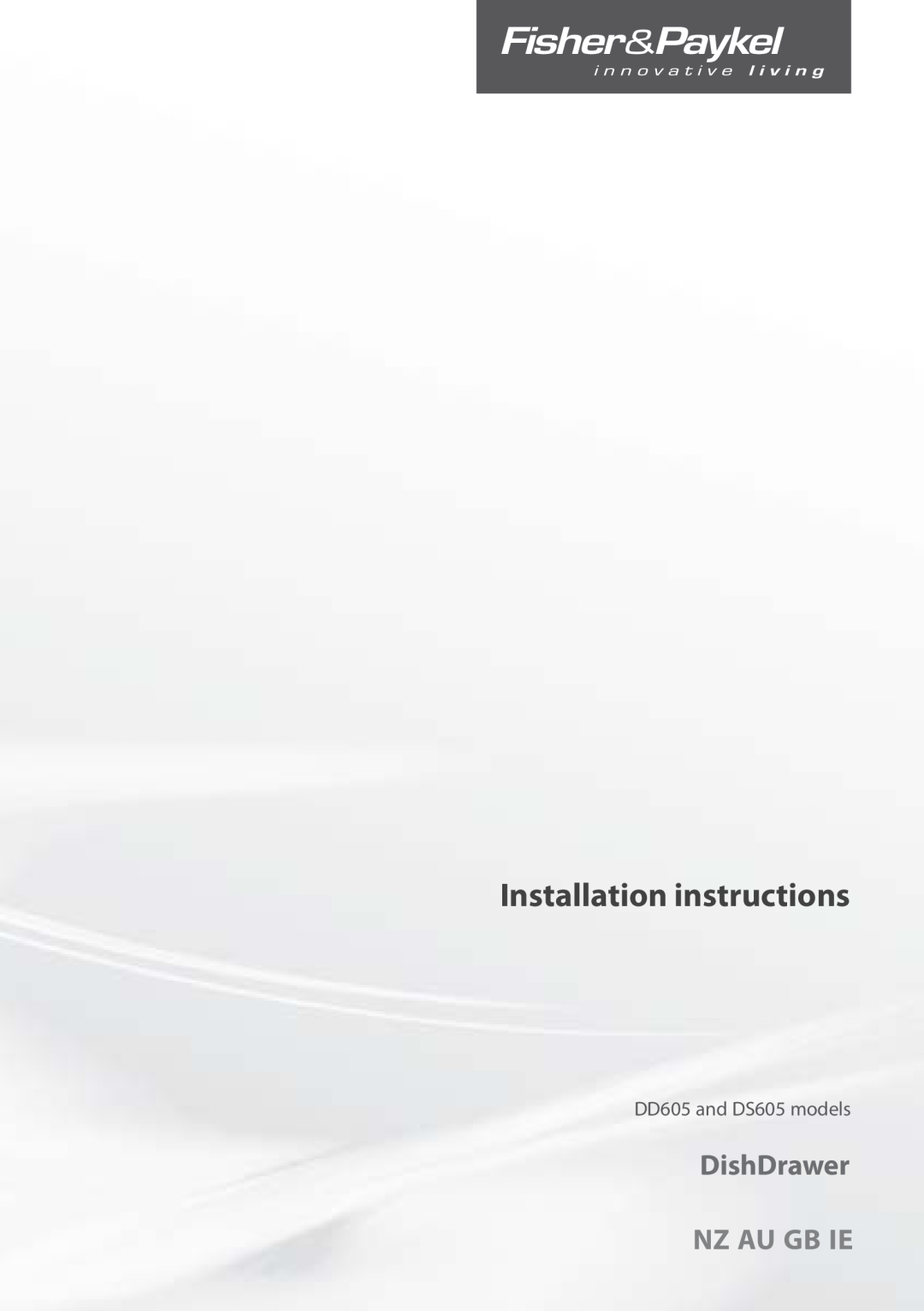 Fisher & Paykel installation instructions Installation instructions, DishDrawer, Nz Au Gb Ie, DD605 and DS605 models 