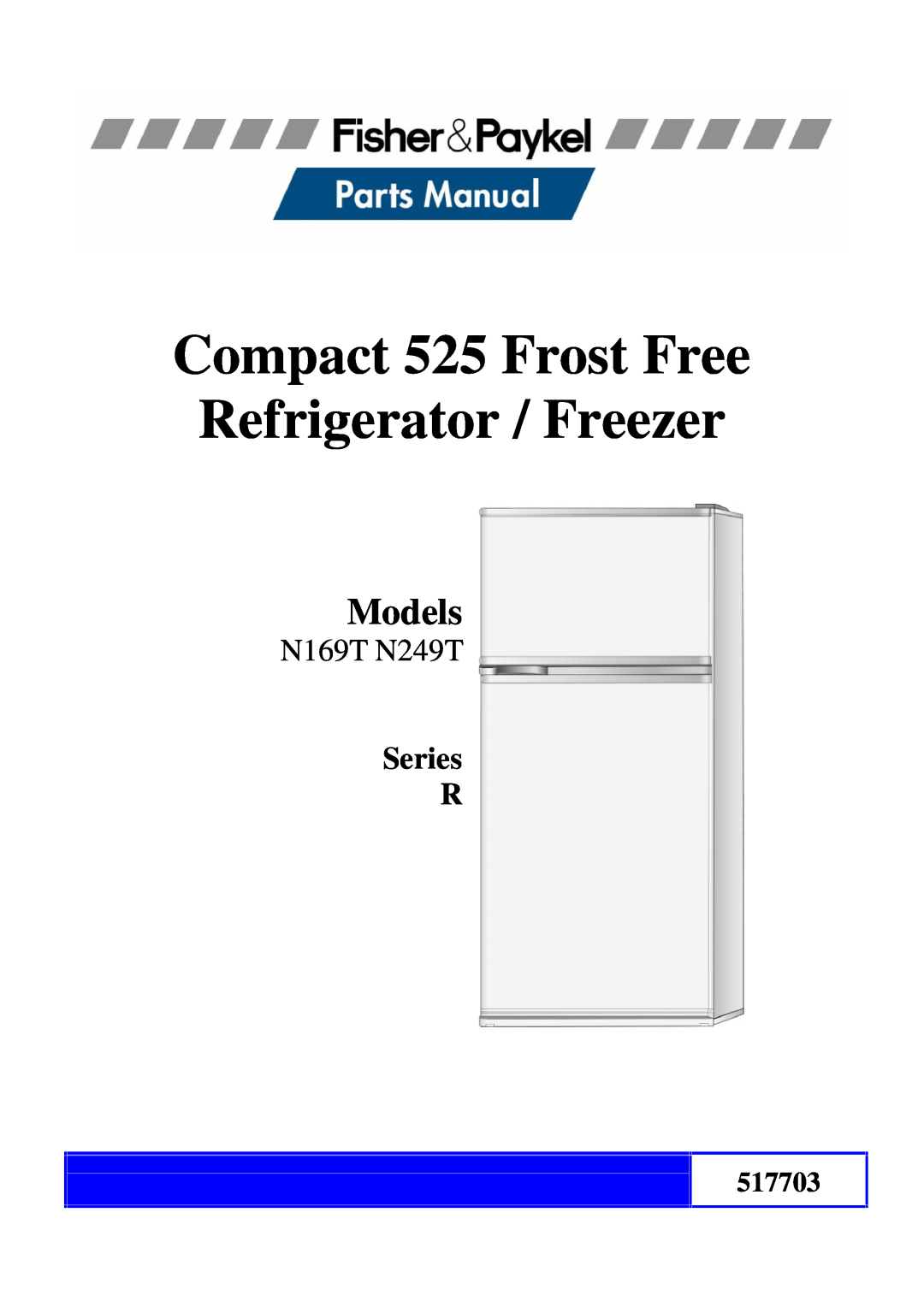 Fisher & Paykel manual Compact 525 Frost Free Refrigerator / Freezer, Models, N169T N249T, Series R, 517703 