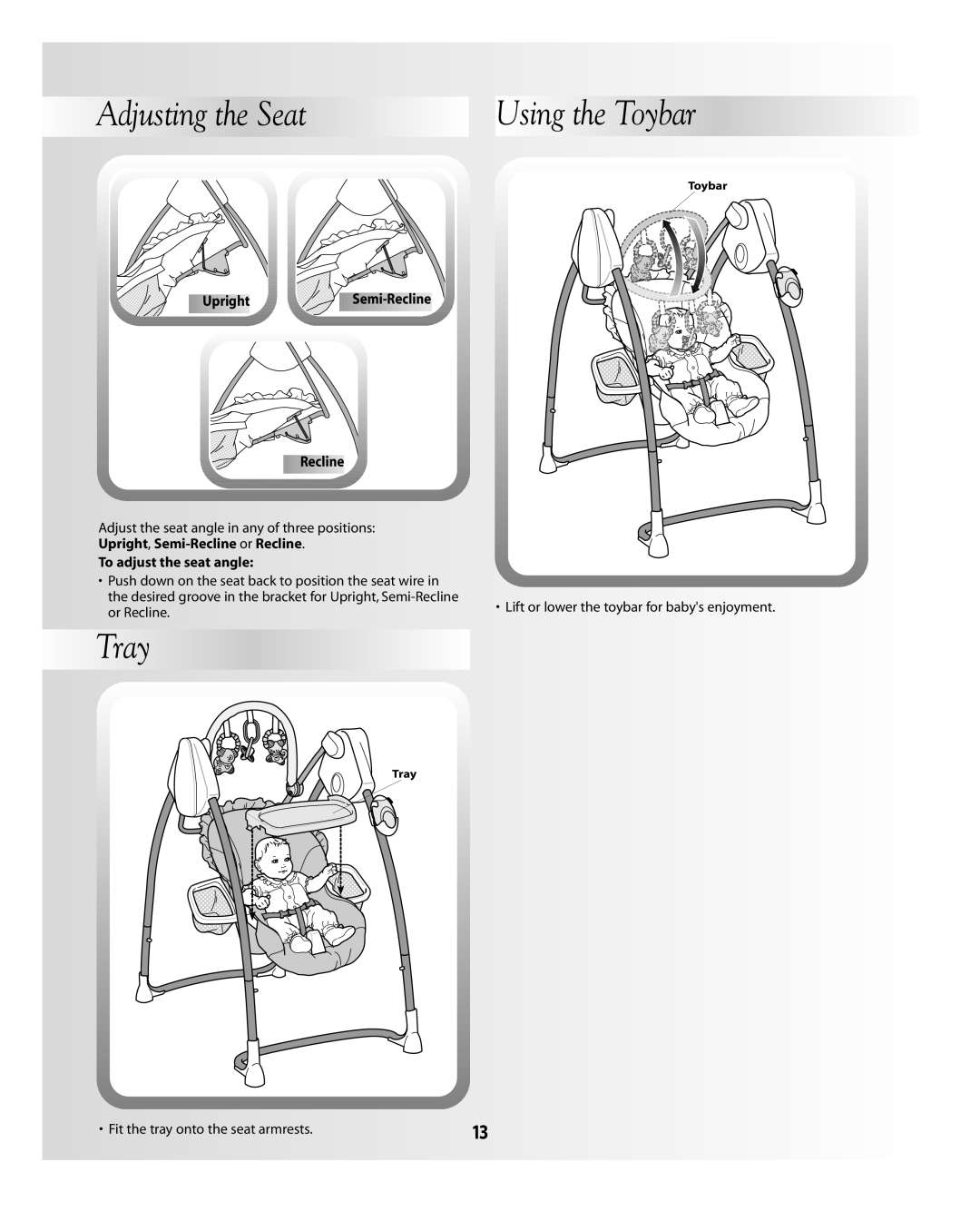 Fisher-Price B0323, B3002 Adjusting the Seat, Tray, Upright, Semi-Recline or Recline To adjust the seat angle 