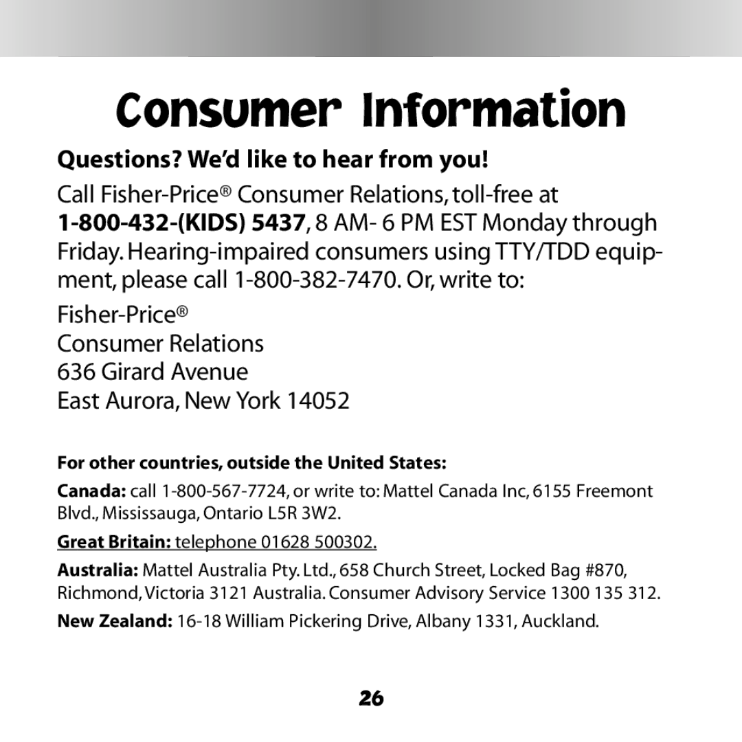 Fisher-Price C6506 owner manual Consumer Information, Questions? We’d like to hear from you 