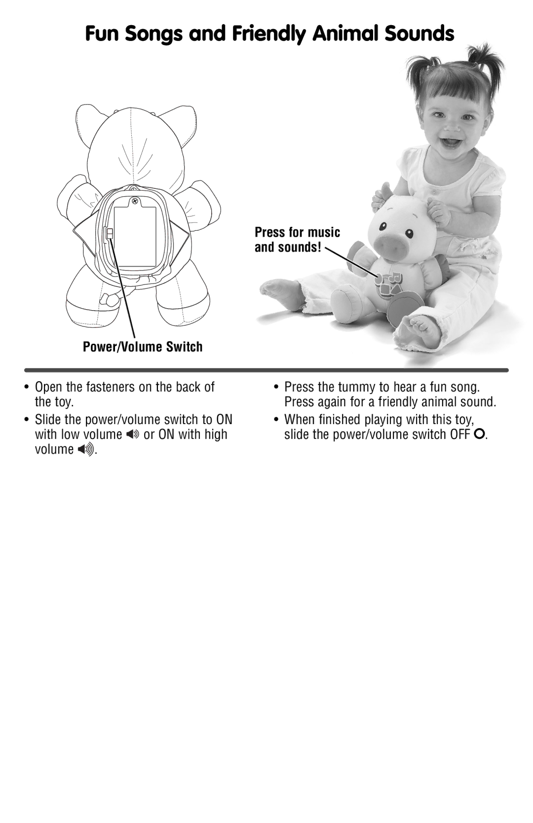 Fisher-Price P7695, P8600, P7687 Fun Songs and Friendly Animal Sounds, Press for music and sounds Power/Volume Switch 