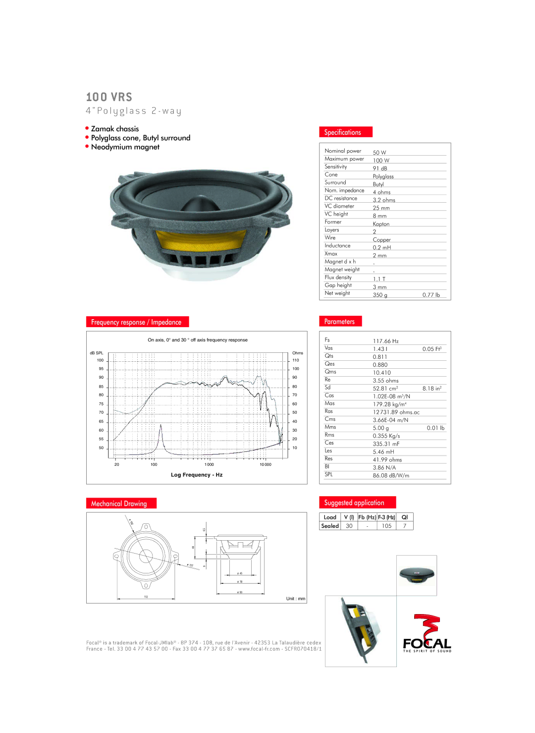 Focal 100 VRS specifications O l y g l a s s 2 w a y, Zamak chassis, Polyglass cone, Butyl surround Neodymium magnet 