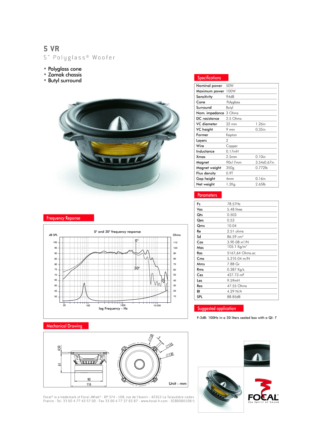 Focal 5 VR, 130 VR specifications O l y g l a s s W o o f e r, Polyglass cone Zamak chassis Butyl surround 