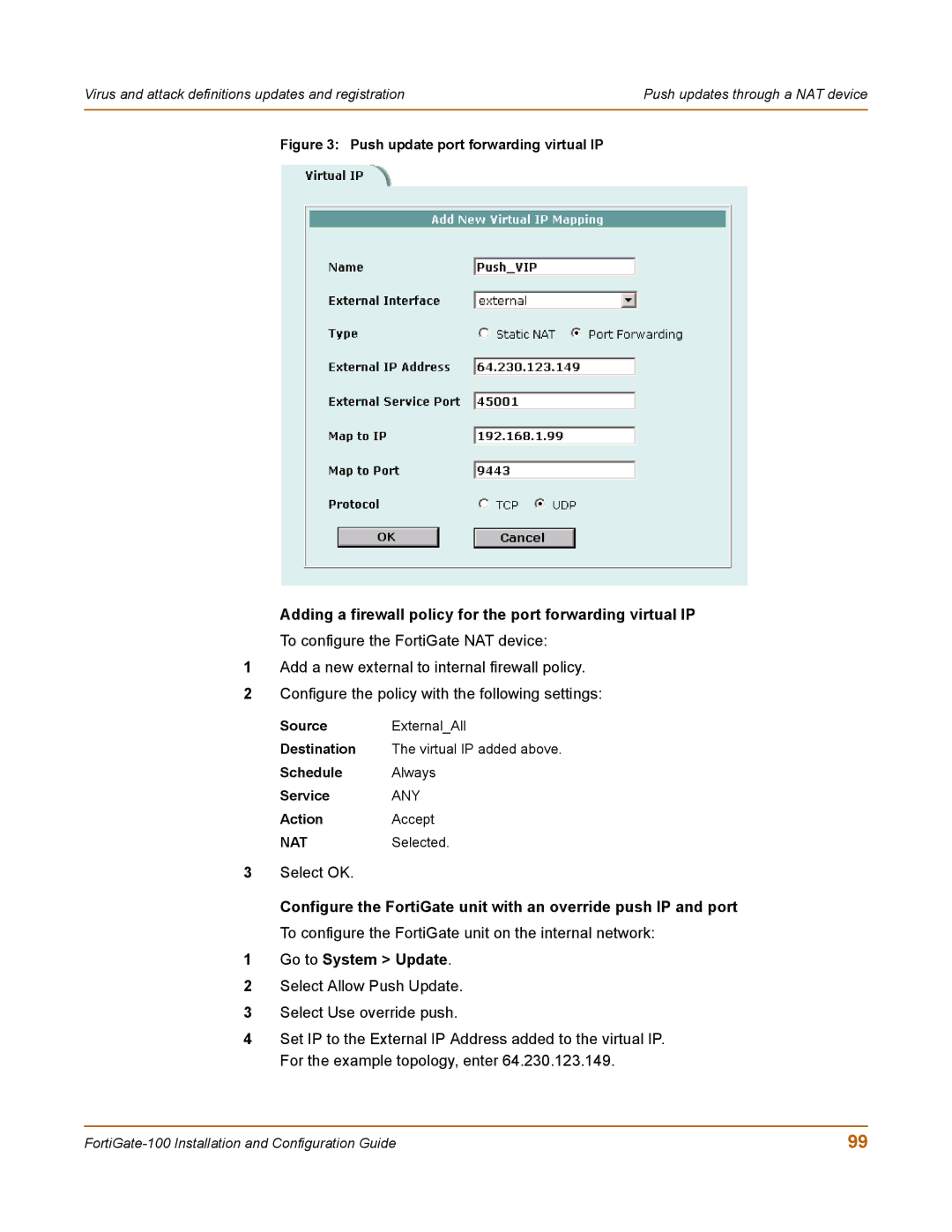 Fortinet 100 Adding a firewall policy for the port forwarding virtual IP, Schedule Always Service ANY Action Accept 