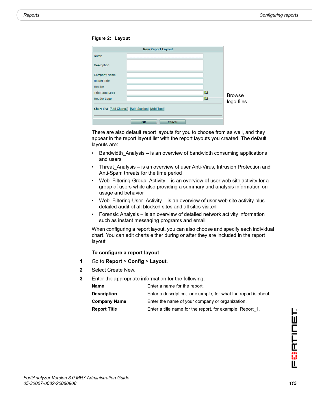 Fortinet 3.0 MR7 To configure a report layout Go to Report Config Layout, Name Enter a name for the report Description 