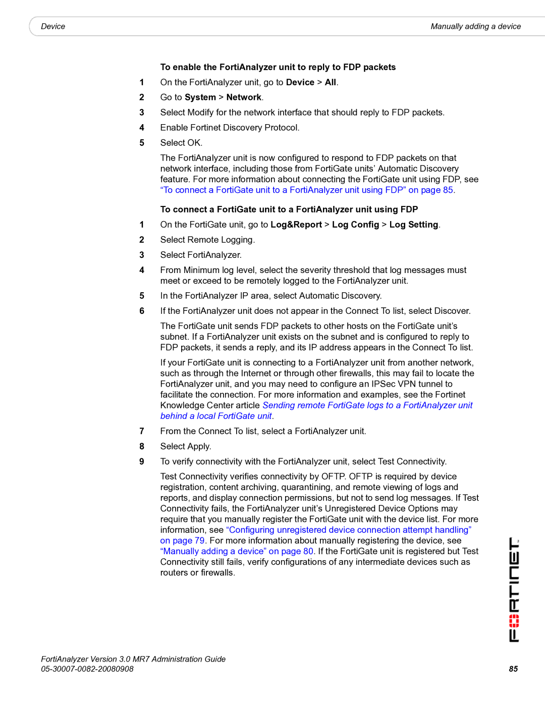 Fortinet 3.0 MR7 To enable the FortiAnalyzer unit to reply to FDP packets, On the FortiAnalyzer unit, go to Device All 