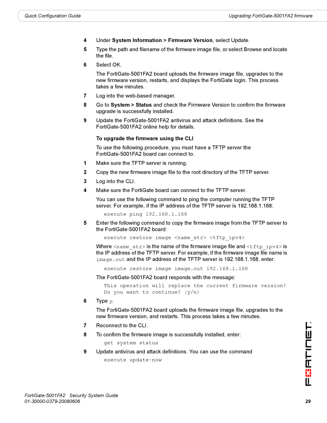 Fortinet FortiGate-5001FA2 Under System Information Firmware Version, select Update, To upgrade the firmware using the CLI 