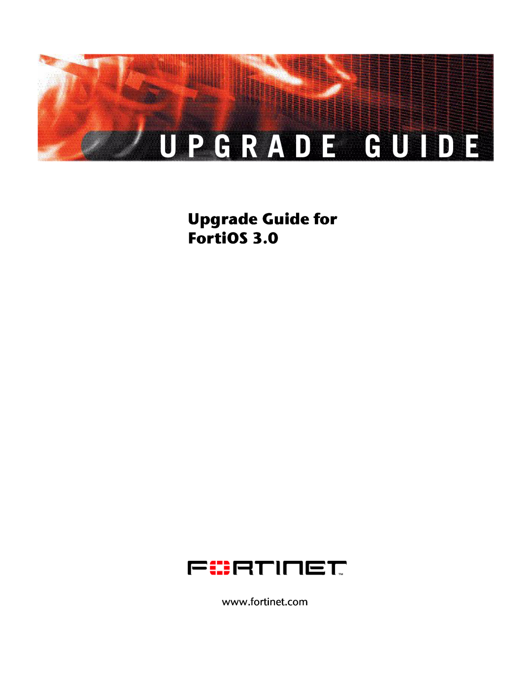 Fortinet FortiOS 3.0 manual U P G R A D E G U I D E, Upgrade Guide for FortiOS 