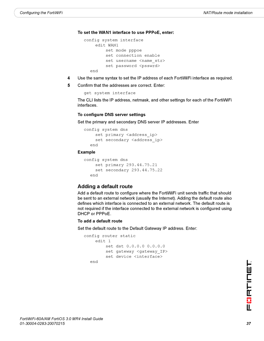 Fortinet ORTIWIFI-60A /AM To set the WAN1 interface to use PPPoE, enter, Get system interface, To add a default route 