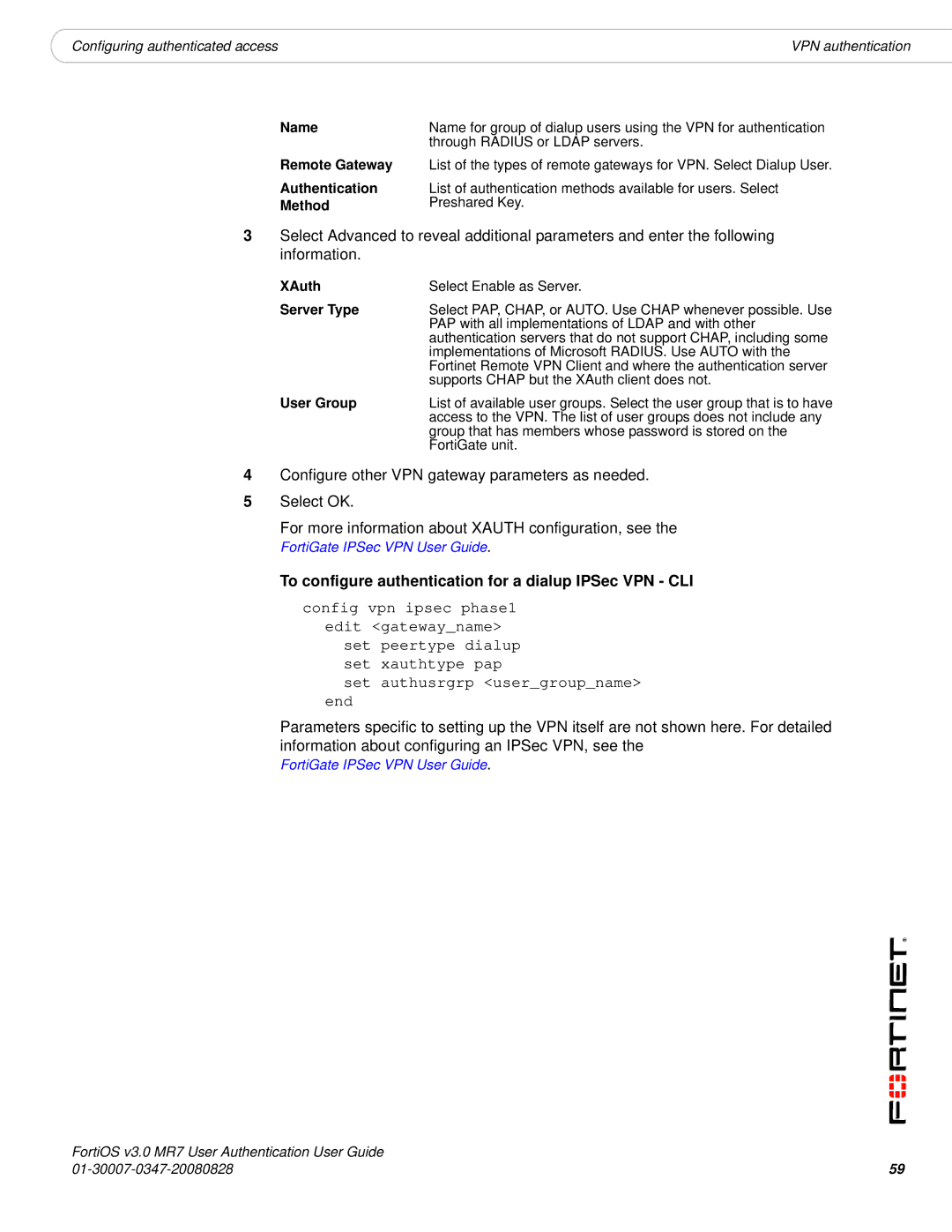 Fortinet v3.0 MR7 To configure authentication for a dialup IPSec VPN CLI, Remote Gateway Authentication Method, XAuth 