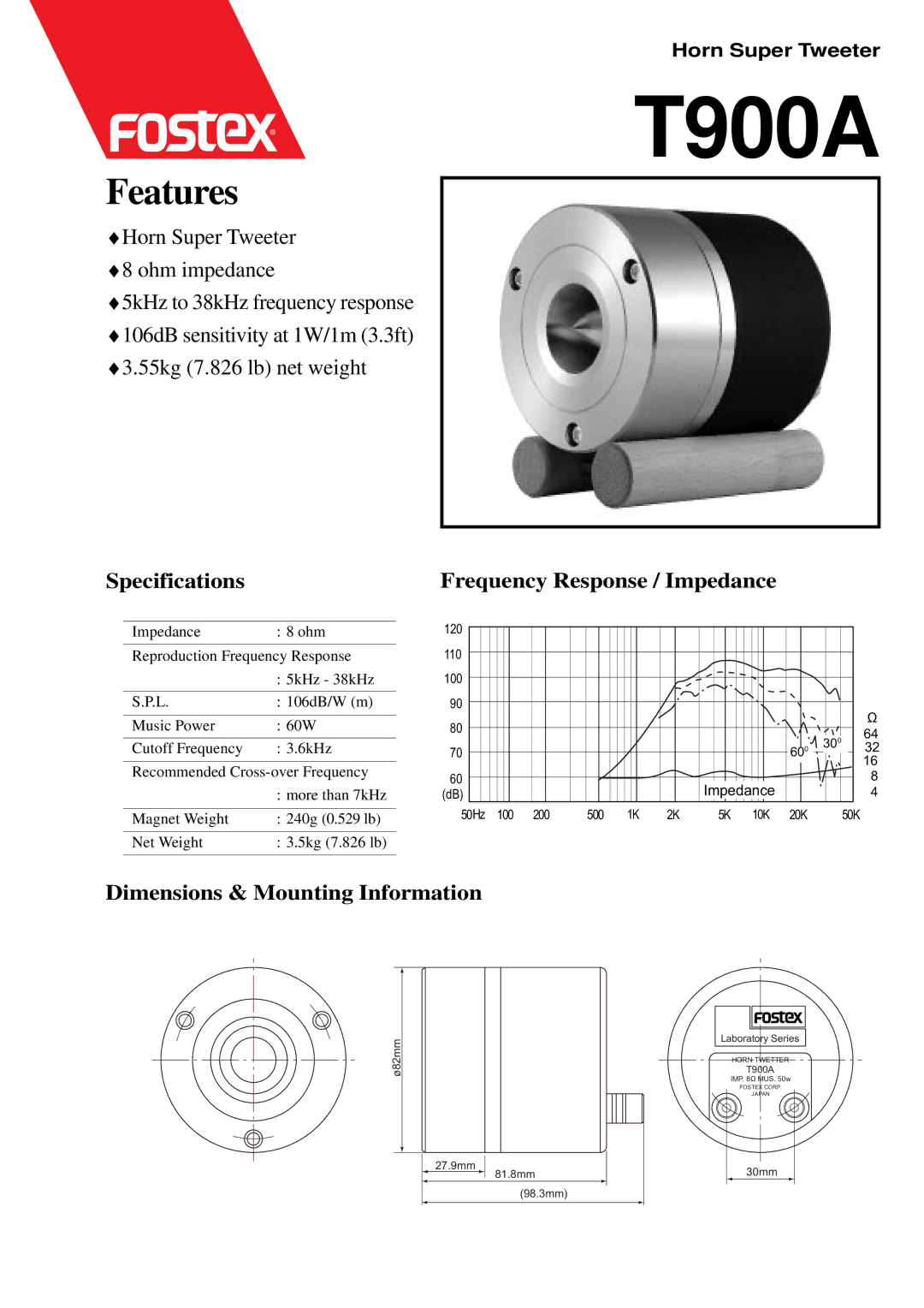 Fostex T900A dimensions Features, Horn Super Tweeter 8 ohm impedance, Specifications Frequency Response / Impedance 