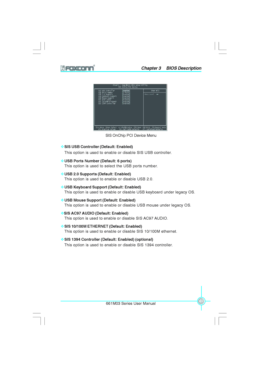 Foxconn 661M03 SIS USB Controller Default Enabled, USB Ports Number Default 6 ports, USB 2.0 Supports Default Enabled 