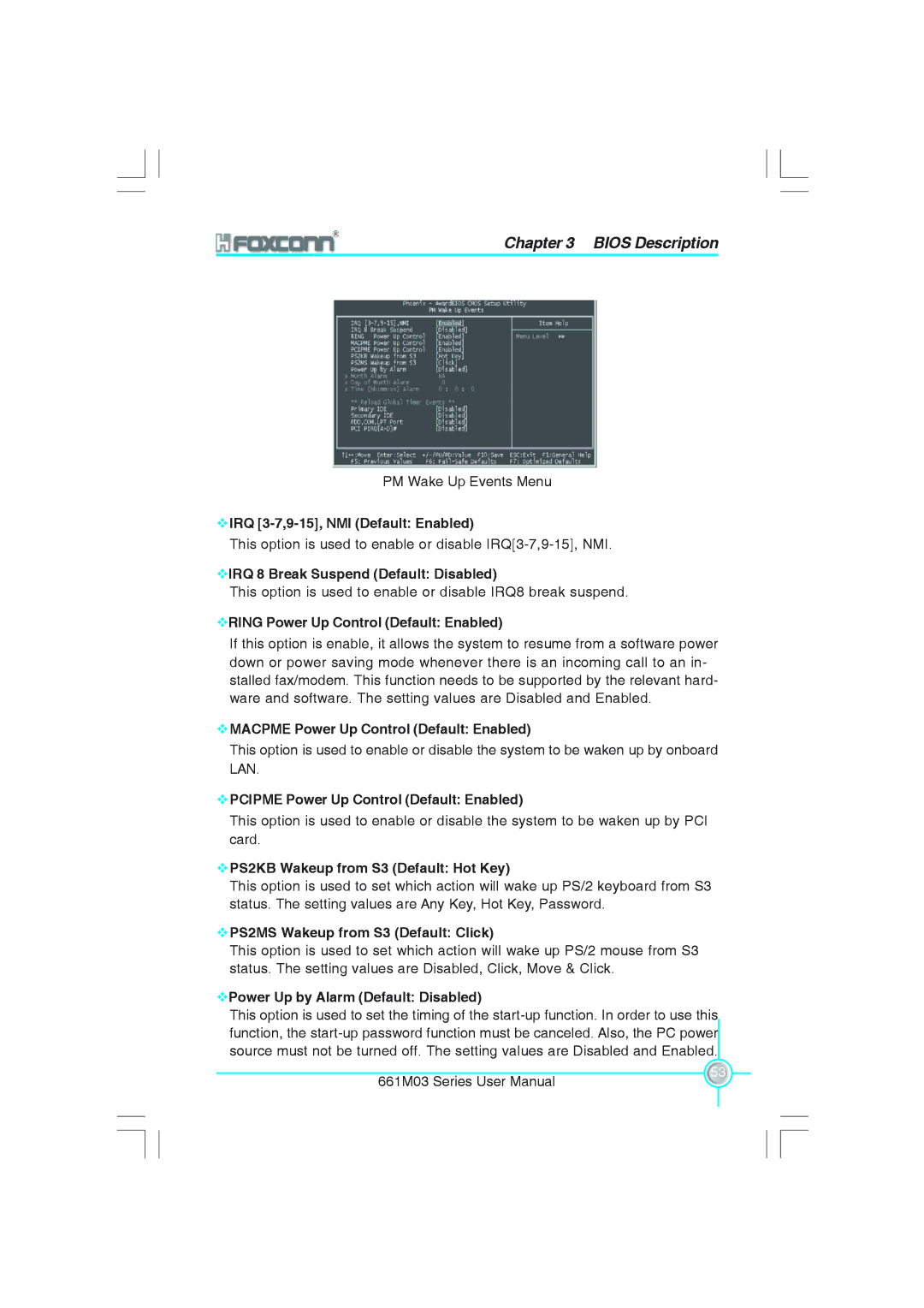 Foxconn 661M03 IRQ 3-7,9-15, NMI Default Enabled, IRQ 8 Break Suspend Default Disabled, PS2MS Wakeup from S3 Default Click 