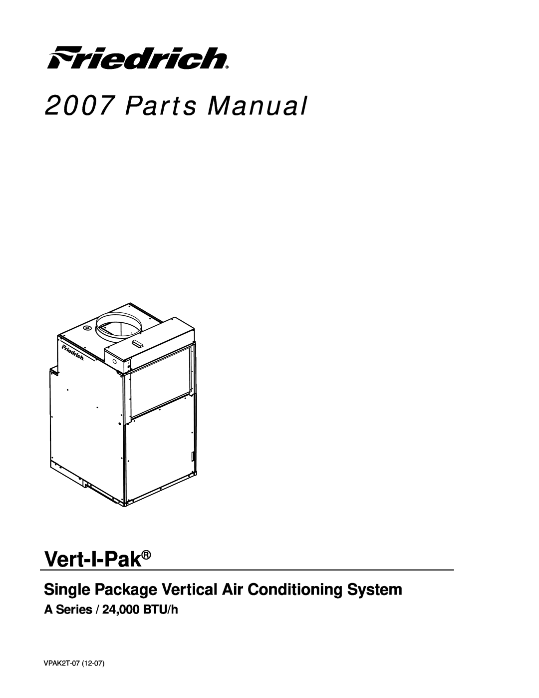 Friedrich 000 BTU/h manual Parts Manual, Vert-I-Pak, Single Package Vertical Air Conditioning System, VPAK2T-07 