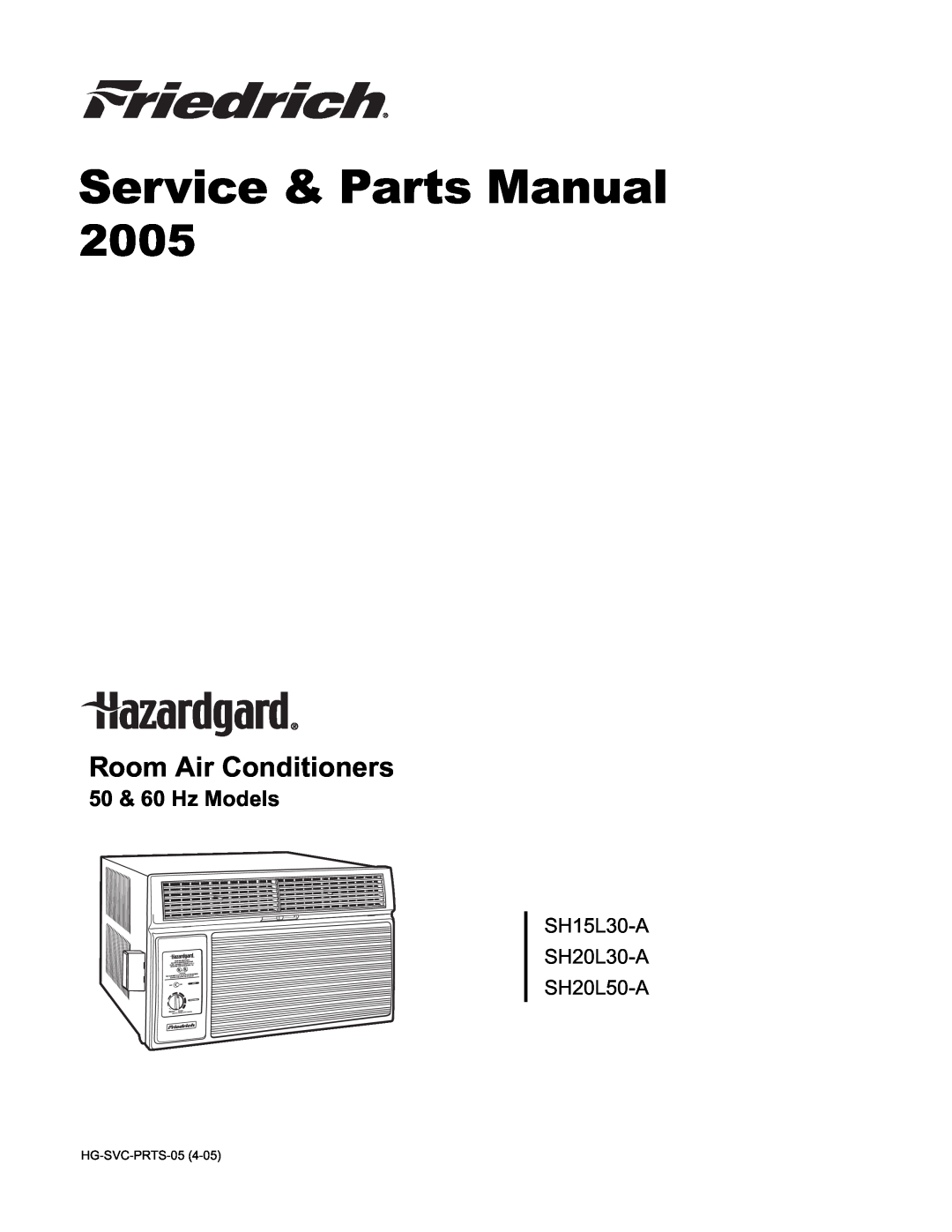Friedrich SH20L30-A, SH20L50-A, SH15L30-A manual Service & Parts Manual, 2005, Room Air Conditioners, 50 & 60 Hz Models 