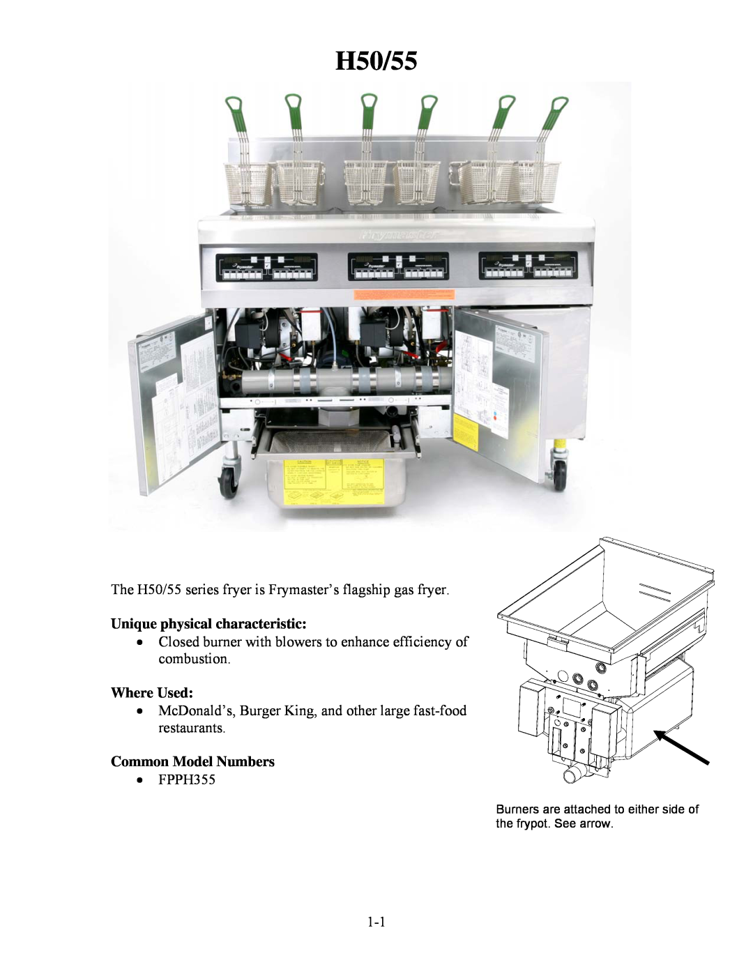 Frymaster H55 The H50/55 series fryer is Frymaster’s flagship gas fryer, Unique physical characteristic, Where Used 