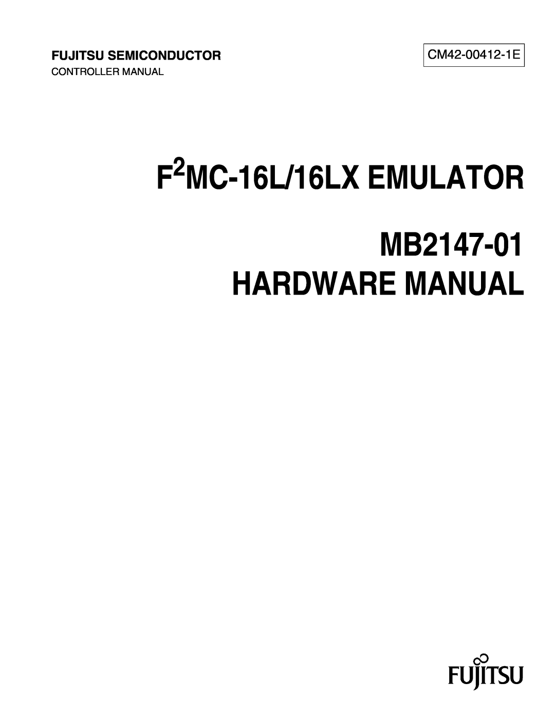Fujitsu MB2147-01 manual Hardware Manual, F2MC-16L/16LX EMULATOR, Fujitsu Semiconductor, CM42-00412-1E, Controller Manual 