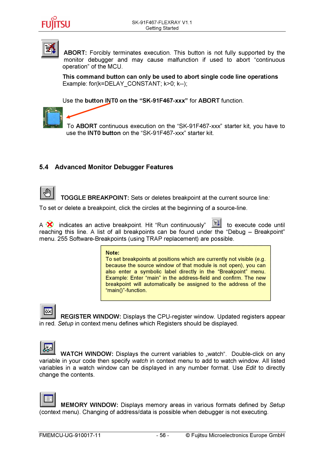 Fujitsu MB91460 SERIES Advanced Monitor Debugger Features, Use the button INT0 on the SK-91F467-xxx for Abort function 