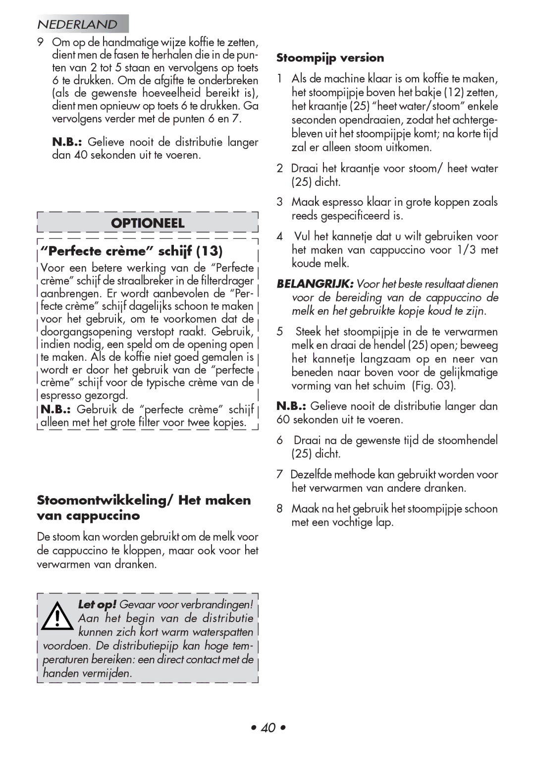 Gaggia 12300-8002 Perfecte crème schijf, Stoomontwikkeling/ Het maken van cappuccino, Handen vermijden, Stoompijp version 