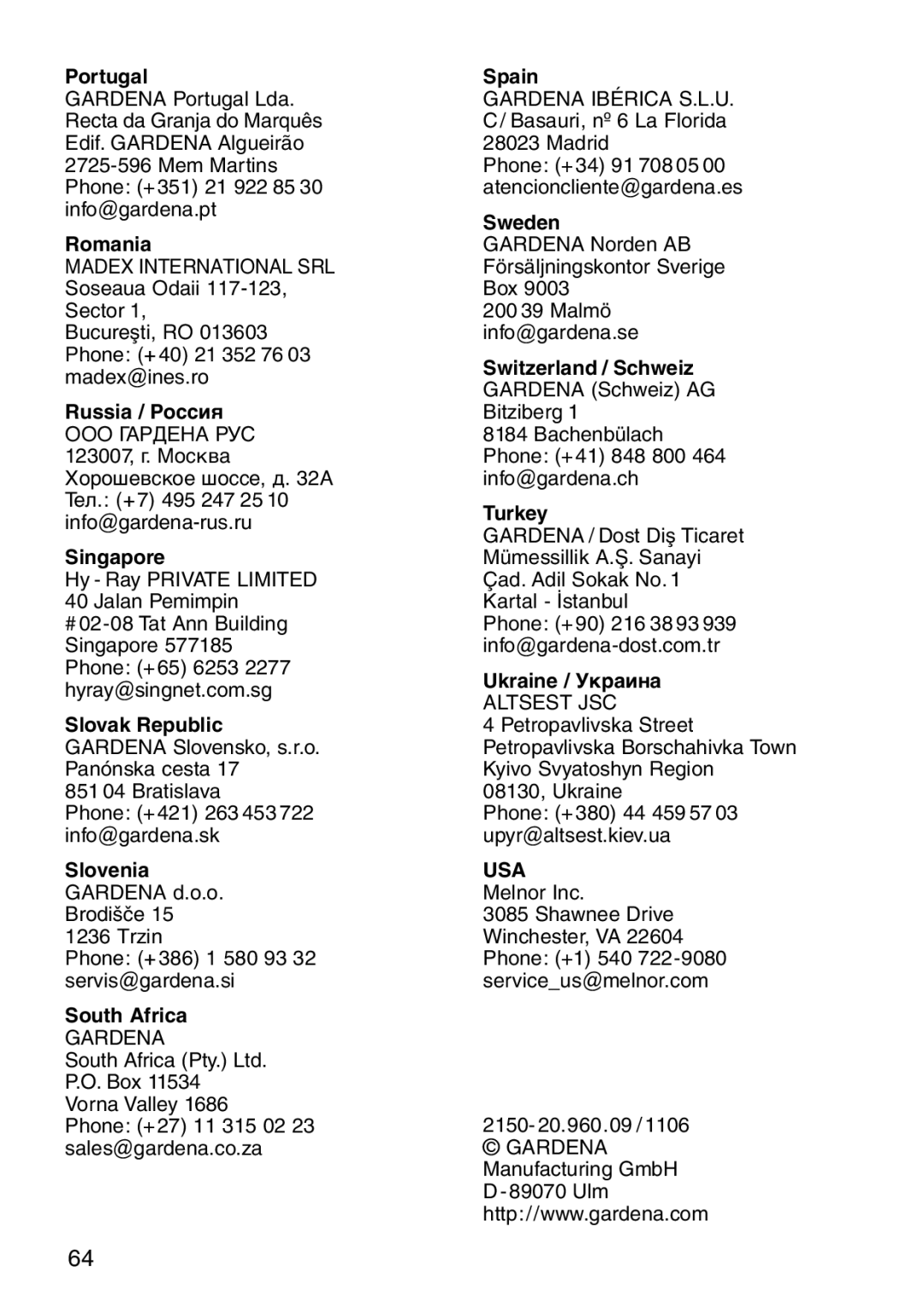 Gardena RS 10 Portugal, Romania, Singapore, Slovak Republic Gardena Slovensko, s.r.o. Panónska cesta, South Africa, Spain 