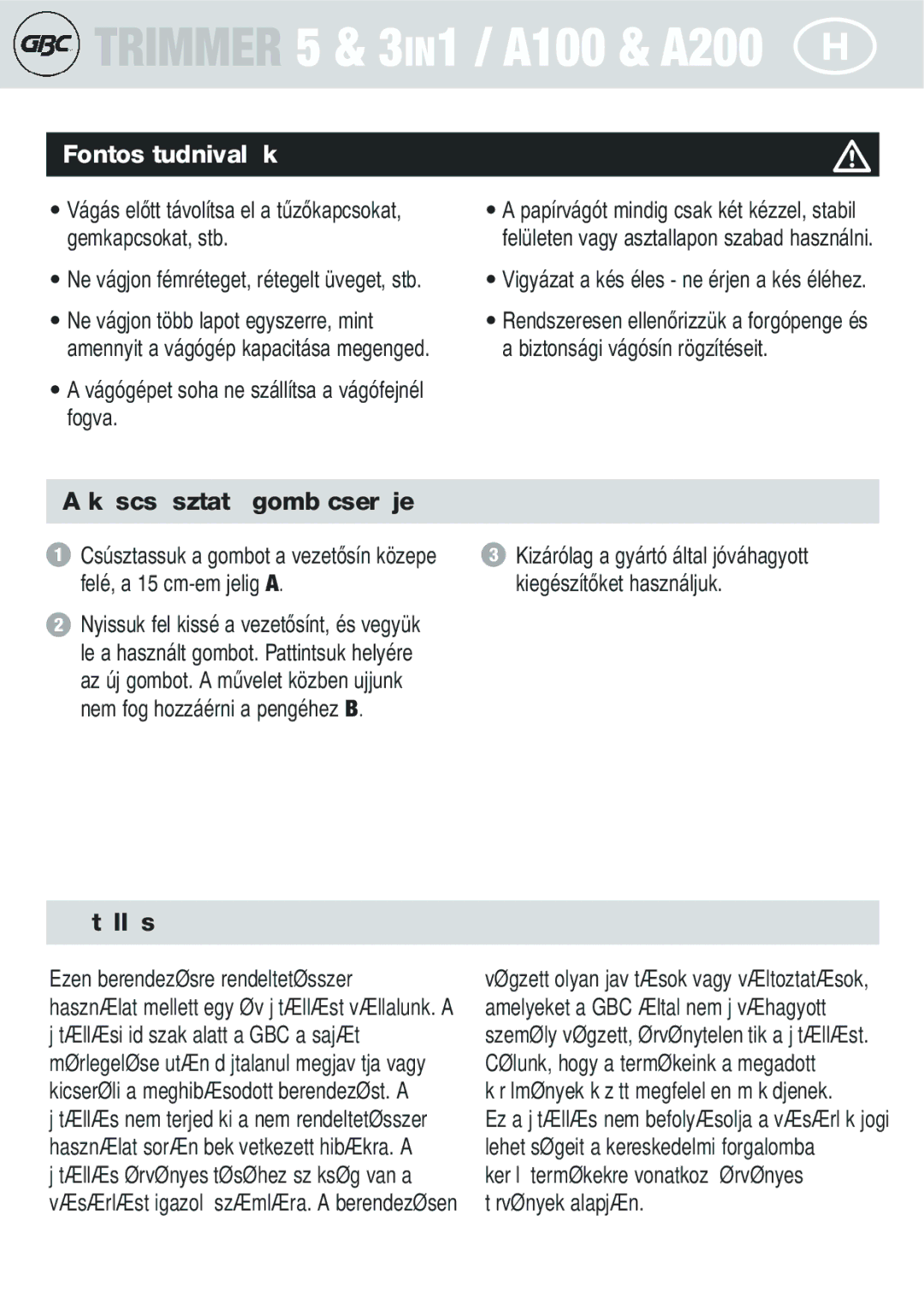 GBC A100, A200 Fontos tudnivalók, Késcsúsztató gomb cseréje, Jótállás, Vágógépet soha ne szállítsa a vágófejnél fogva 