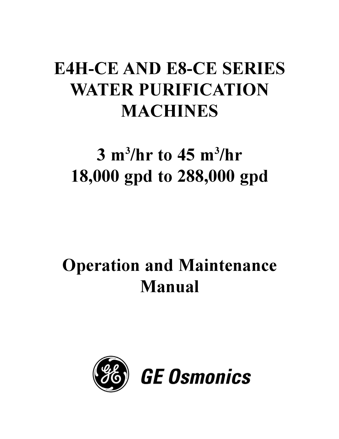 GE manual E4H-CE AND E8-CE SERIES WATER PURIFICATION MACHINES, 3 m3/hr to 45 m3/hr 18,000 gpd to 288,000 gpd 