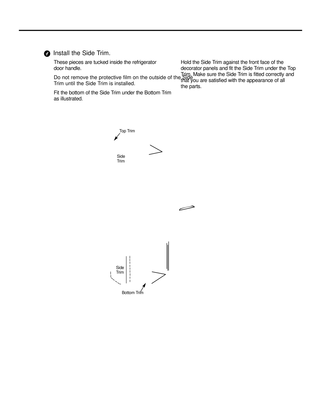 GE 21, 23, 25, 27, 29 Install the Side Trim, These pieces are tucked inside the refrigerator door handle 