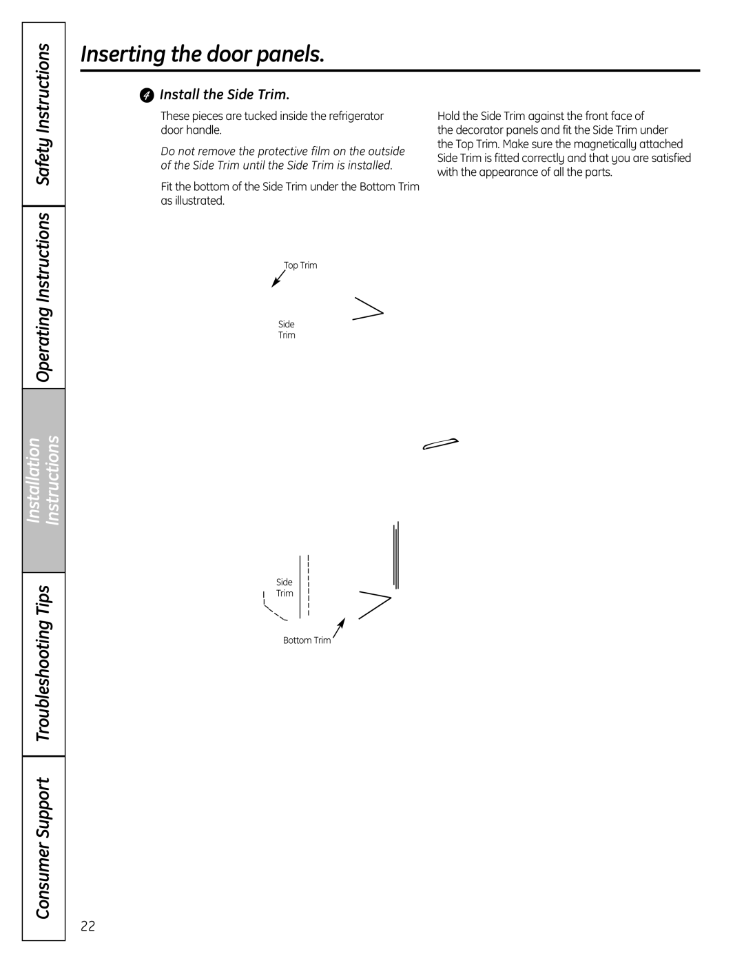 GE 26, 25, 23 installation instructions Install the Side Trim, These pieces are tucked inside the refrigerator door handle 