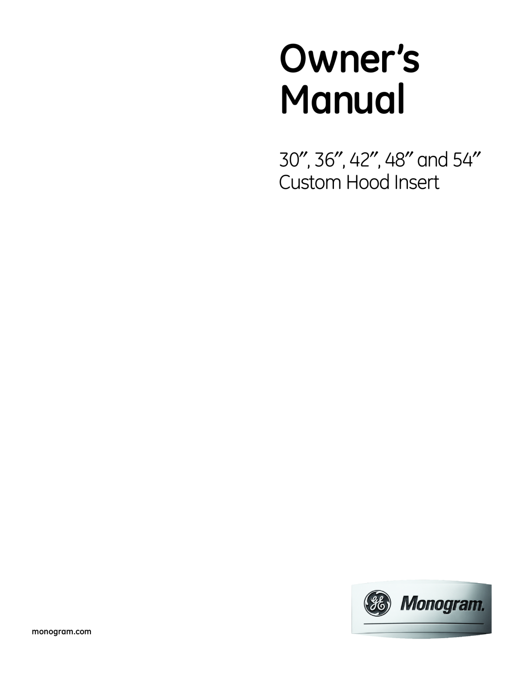 GE 48" and 54 owner manual 30″, 36″, 42″, 48″ and 54″ Custom Hood Insert, monogram.com 
