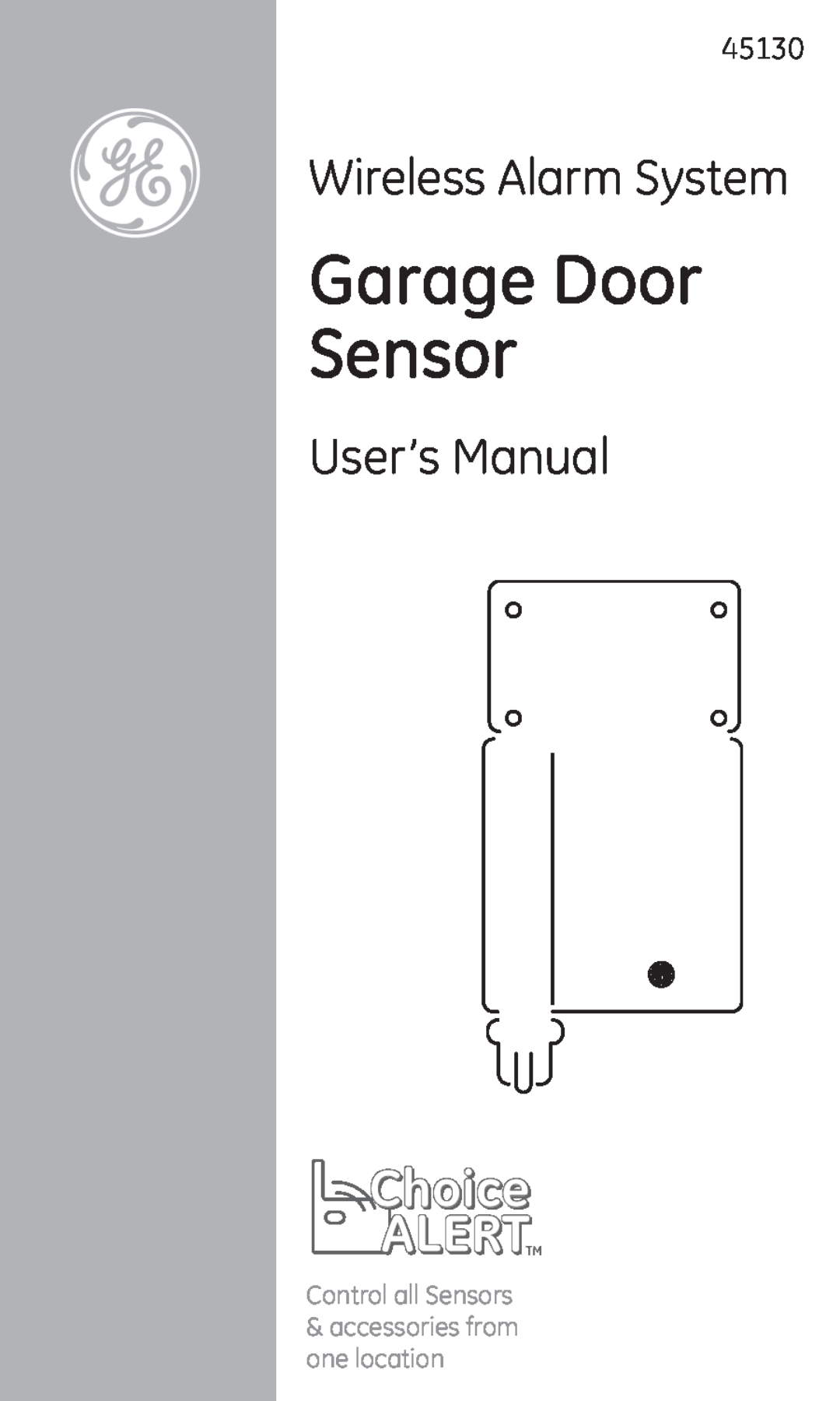 GE 45130 user manual Garage Door Sensor, Choice ALERT, Wireless Alarm System, Control all Sensors 