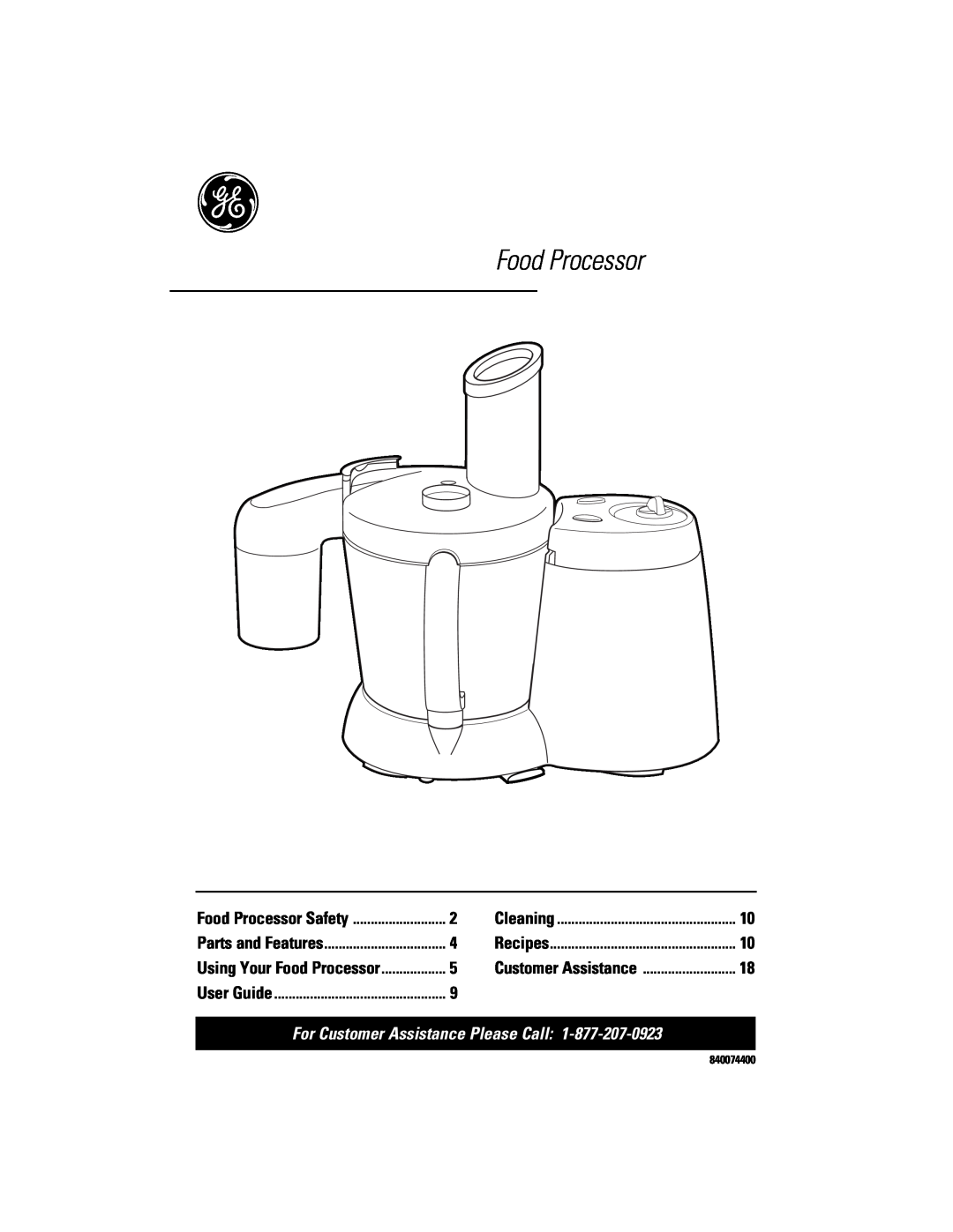 GE 840074400 manual For Customer Assistance Please Call, Food Processor Safety, Cleaning, Parts and Features, Recipes 