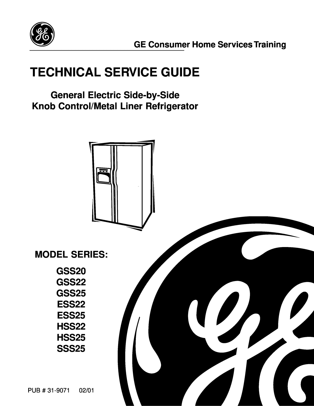 GE manual PUB # 31-9071 02/01, Technical Service Guide, MODEL SERIES GSS20 GSS22 GSS25 ESS22 ESS25 HSS22 HSS25 SSS25 