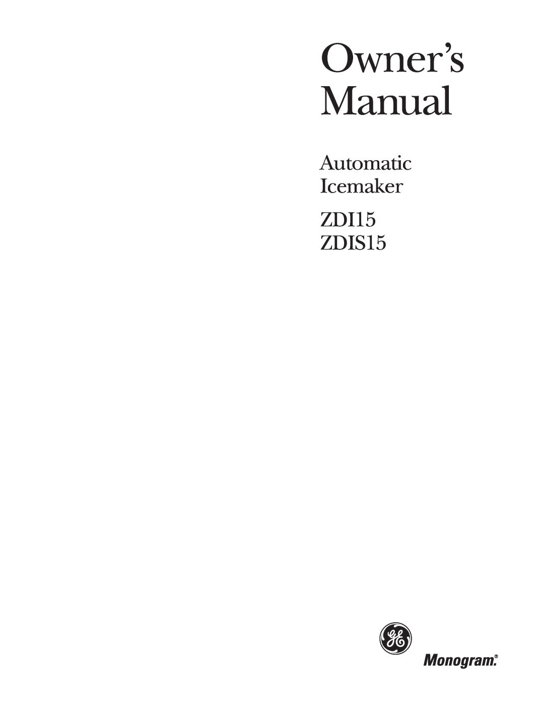 GE Monogram owner manual Owner’s Manual, Automatic Icemaker ZDI15 ZDIS15 