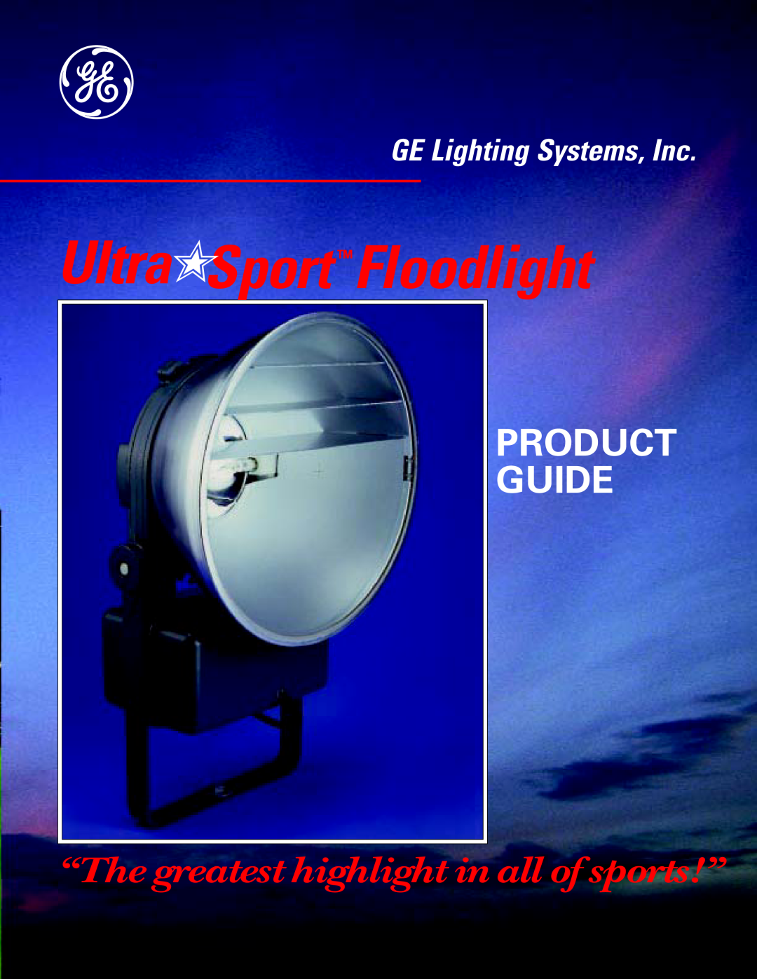 GE manual UltraSport TMFloodlight, GE Lighting Systems, Inc, Product Guide, “The greatest highlight in all of sports!” 