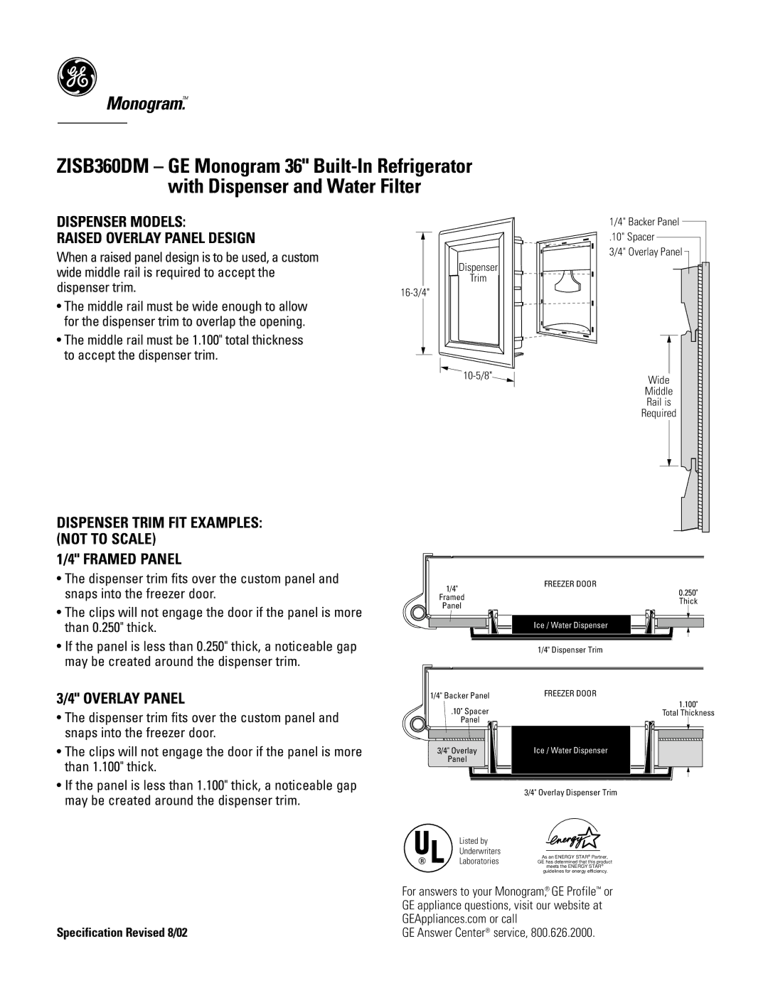 GE ZISB360DM Dispenser Models Raised Overlay Panel Design, Framed Panel, Wide middle rail is required to accept 