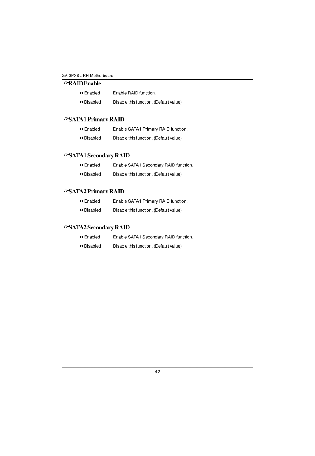 Gigabyte GA-3PXSL-RH RAIDEnable, SATA1 Primary RAID, SATA1 Secondary RAID, SATA2 Primary RAID, SATA2 Secondary RAID 