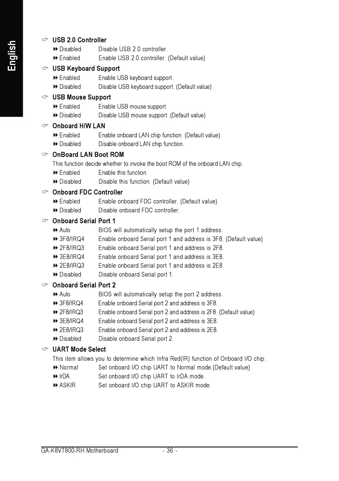 Gigabyte GA-K8VT800-RH USB 2.0 Controller, USB Keyboard Support, USB Mouse Support, Onboard H/W LAN, OnBoard LAN Boot ROM 