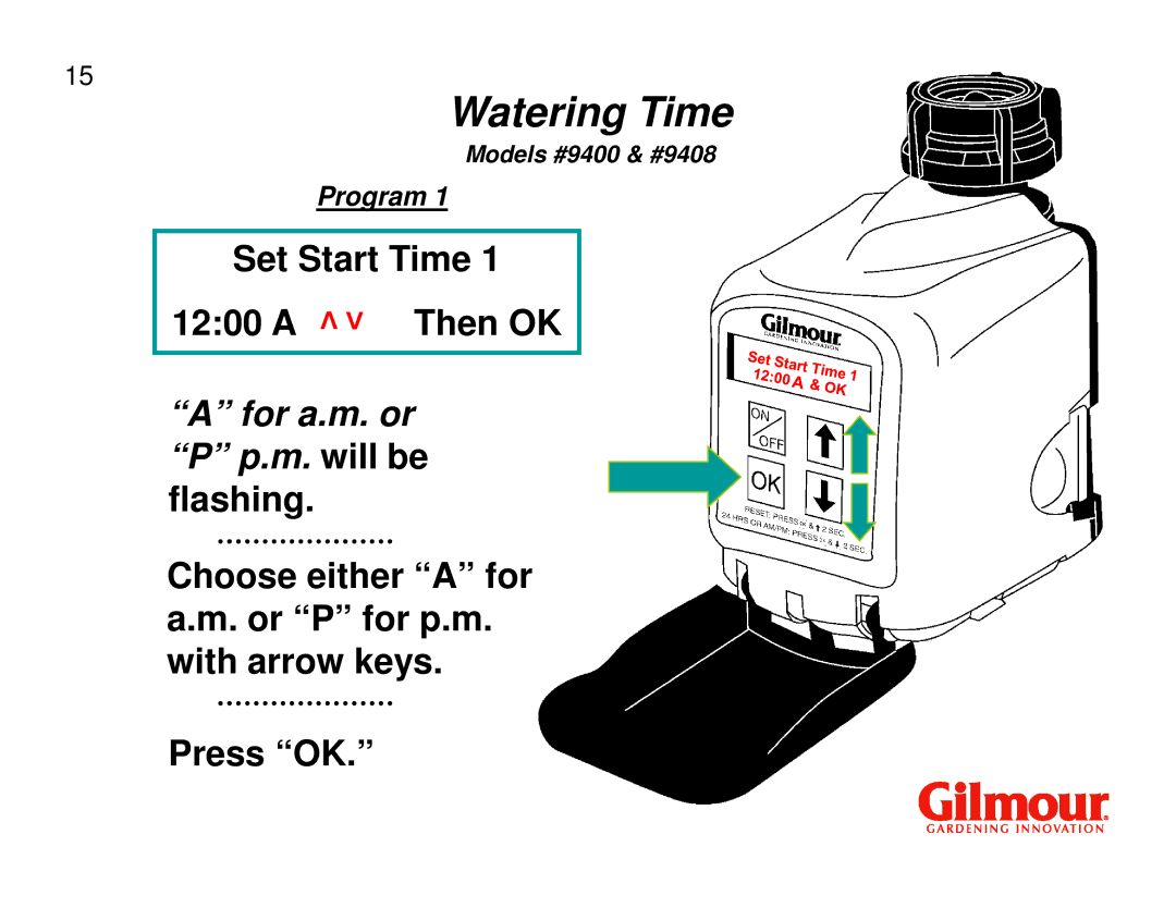 Gilmour 9400, 9408 quick start For a.m. or P p.m. will be flashing 