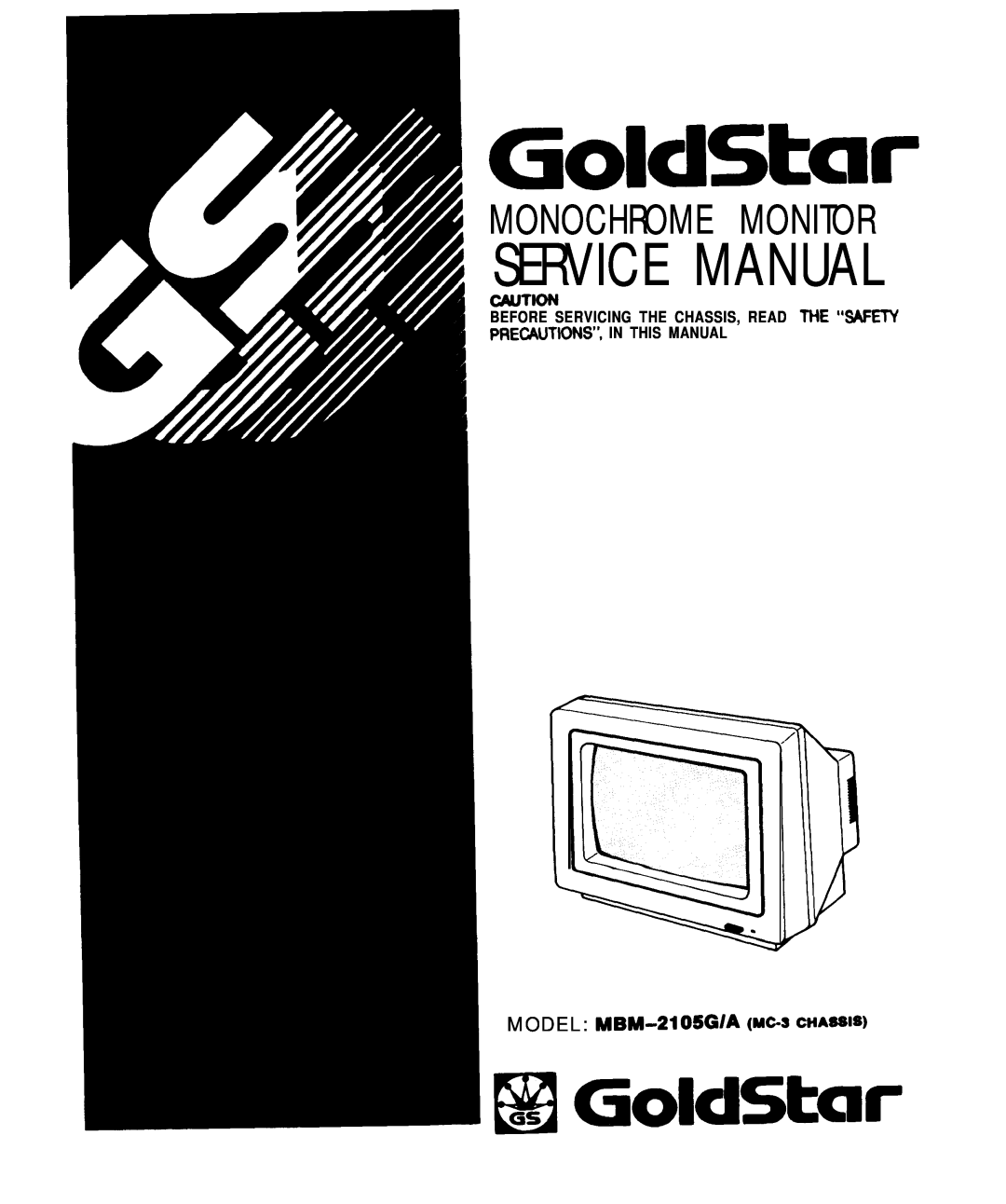 Goldstar service manual MODEL MBM-2105GIA MC-3 CHA=W, GolclStar, B GoldStar, Monochrome Monitor 